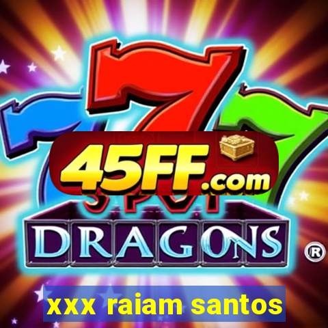 xxx raiam santos